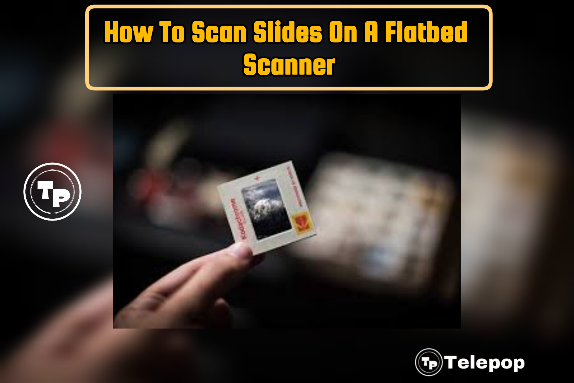 How To Scan Slides On A Flatbed Scanner