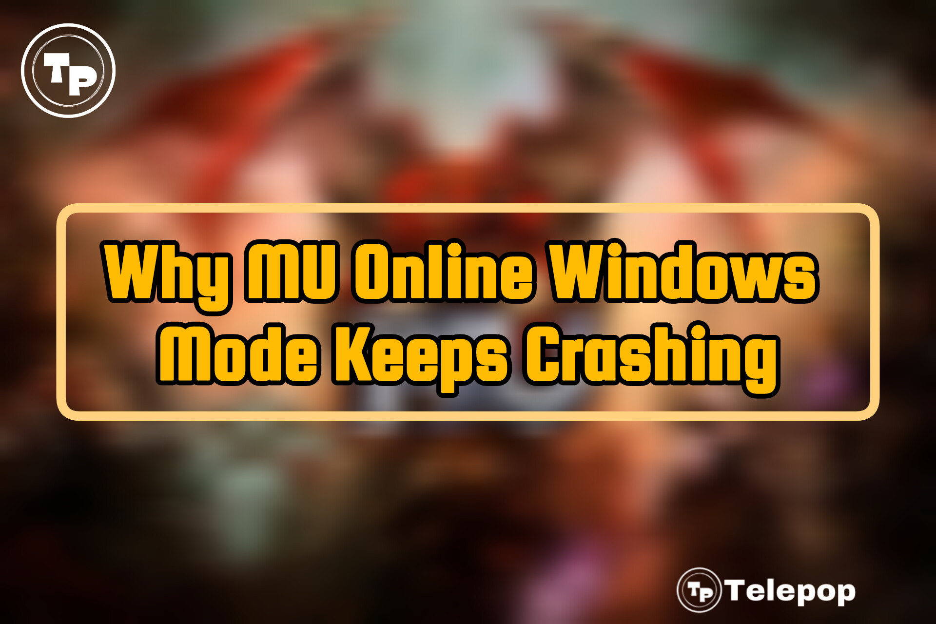 This Is Why MU Online Windows Mode Keeps Crashing &amp; How To Fix It 